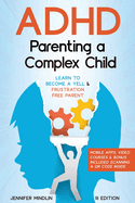 ADHD Parenting a Complex Child: Guiding Your Child with Love - A Journey to Become a Yell-Free and Frustration-Free Parent [III EDITION]