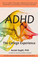 ADHD: The College Experience: How to stop blaming yourself, work with your strengths, succeed in college, and reach your potential