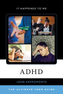 ADHD: The Ultimate Teen Guide - Aspromonte, John