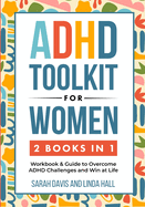 ADHD Toolkit for Women (2 Books in 1): Workbook & Guide to Overcome ADHD Challenges and Win at Life (Women with ADHD 3)