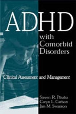 ADHD with Comorbid Disorders: Clinical Assessment and Management - Pliszka, Steven R, MD, and Carlson, Caryn Leigh, and Swanson, James M