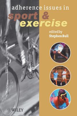 Adherence Issues in Sport Exercise - Bull, Stephen (Editor)