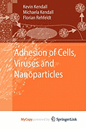 Adhesion of Cells, Viruses and Nanoparticles - Kendall, Kevin, and Kendall, Michaela, and Rehfeldt, Florian