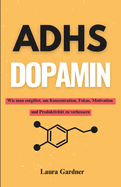 Adhs Dopamin: Wie man entgiftet, um Konzentration, Fokus, Motivation und Produktivit?t zu verbessern