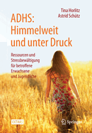 Adhs: Himmelweit Und Unter Druck: Ressourcen Und Stressbewaltigung Fur Betroffene Erwachsene Und Jugendliche