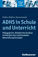 Adhs in Schule Und Unterricht: Padagogisch-Didaktische Ansatze Im Rahmen Des Multimodalen Behandlungskonzepts