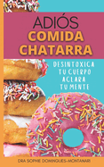 Adis Comida Chatarra: Desintoxica Tu Cuerpo, Aclara Tu Mente