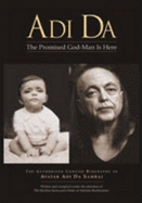 Adi Da: The Promised God-Man Is Here: The Authorized Concise Biography of Avatar Adi Da Samraj