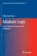 Adiabatic Logic: Future Trend and System Level Perspective