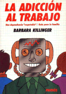 Adiccion Al Trabajo - Killinger, Barbara, Dr.