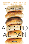 Adicto Al Pan / Wheat Belly 30-Minute (or Less! Cookbook: 200 Quick and Simple Recipes to Lose the Wheat, Lose the Weight, and Find Your Path Back to Health