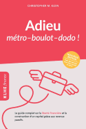 Adieu mtro - boulot - dodo !: Le guide complet sur la libert financire et la construction d'un capital grce aux revenus passifs