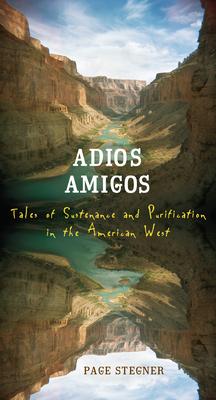 Adios Amigos: Tales of Sustenance and Purification in the American West - Stegner, Page