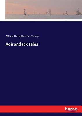 Adirondack tales - Murray, William Henry Harrison