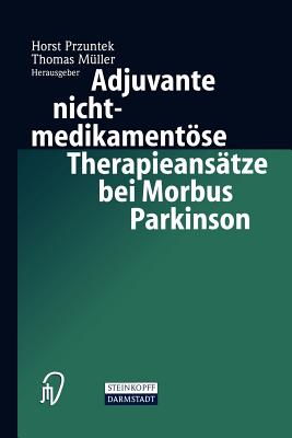 Adjuvante Nichtmedikamentose Therapieansatze Bei Morbus Parkinson - Przuntek, Horst (Editor), and M?ller, Thomas (Editor)