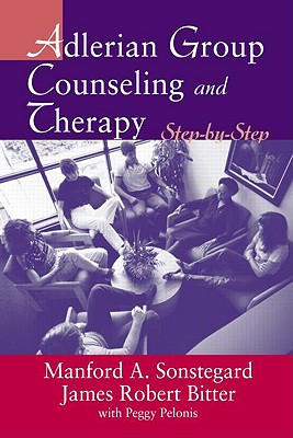 Adlerian Group Counseling and Therapy: Step-by-Step - Bitter, James Robert, and Sonstegard, Manford A, and Pelonis, Peggy