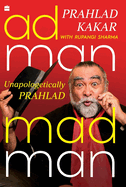 Adman-Madman: Unapologetically Prahlad