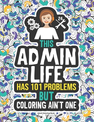 Admin Life Coloring Book: A Funny Gift Idea For An Administrative Assistant, Secretary & Receptionist - Winter, Grace