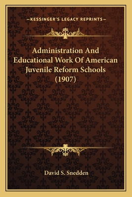 Administration and Educational Work of American Juvenile Reform Schools (1907) - Snedden, David