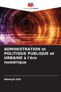 ADMINISTRATION et POLITIQUE PUBLIQUE et URBAINE ? l'?re num?rique