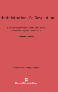 Administration of a Revolution: Executive Reform in Puerto Rico Under Governor Tugwell, 1941-46