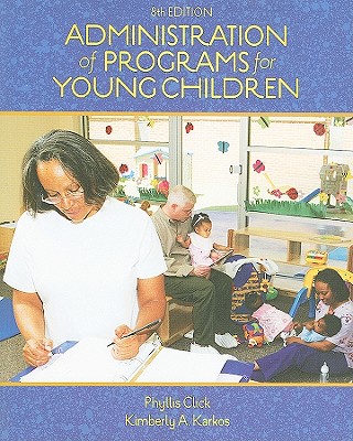 Administration of Programs for Young Children - Click, Phyllis M, and Karkos, Kim