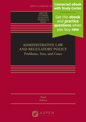 Administrative Law and Regulatory Policy: Problems, Text, and Cases [Connected eBook with Study Center] - Breyer, Stephen G, and Stewart, Richard B, and Sunstein, Cass R