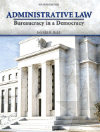 Administrative Law: Bureaucracy in a Democracy - Hall, Daniel E, and Feldmeier, John