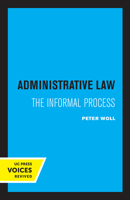Administrative Law: The Informal Process - Woll, Peter