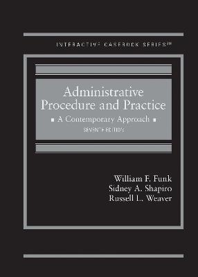 Administrative Procedure and Practice: A Contemporary Approach - Funk, William F., and Shapiro, Sidney A., and Weaver, Russell L.