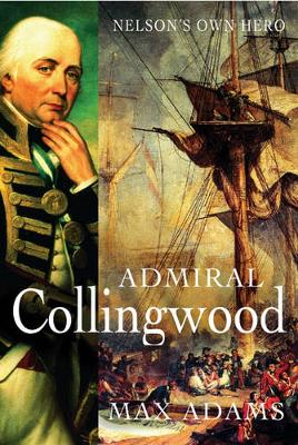 Admiral Collingwood: Nelson's Own Hero - Adams, Max