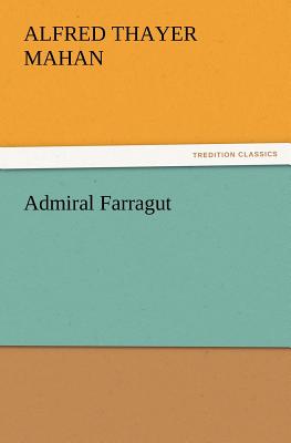 Admiral Farragut - Mahan, A T (Alfred Thayer)