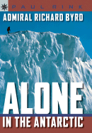 Admiral Richard Byrd: Alone in Antarctica