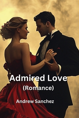 Admired Love (Romance) - Sanchez, Andrew