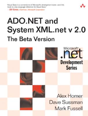 ADO.NET and System.XML V. 2.0--The Beta Version - Homer, Alex, and Sussman, Dave, and Fussell, Mark
