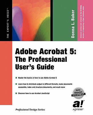 Adobe Acrobat 5: The Professional User's Guide - Baker, Donna L
