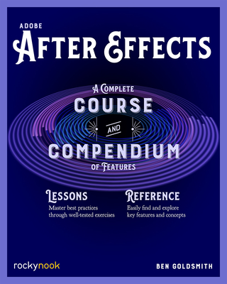 Adobe After Effects: A Complete Course and Compendium of Features - Goldsmith, Ben