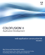 Adobe Coldfusion 8 Application Development, Volume 2: Web Application Construction Kit - Forta, Ben, and Camden, Raymond, and Arehart, Charlie