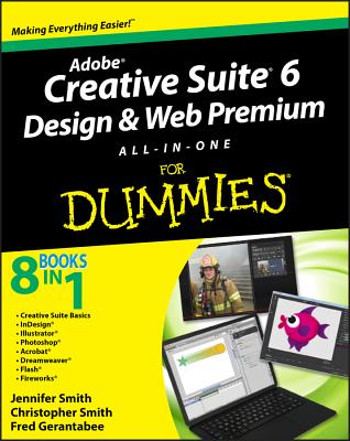 Adobe Creative Suite 6 Design and Web Premium All-In-One for Dummies - Smith, Jennifer, and Smith, Christopher, and Gerantabee, Fred