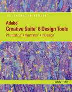 Adobe Cs6 Design Tools: Photoshop, Illustrator, and Indesign Illustrated with Online Creative Cloud Updates