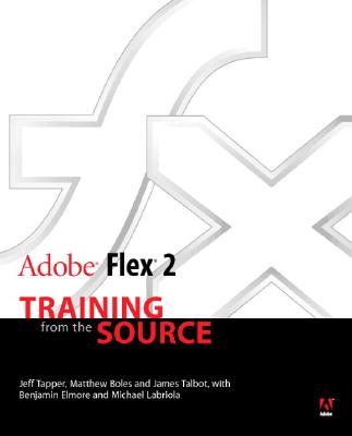 Adobe Flex 2: Training from the Source - Tapper, Jeff, and Talbot, James, and Boles, Matt