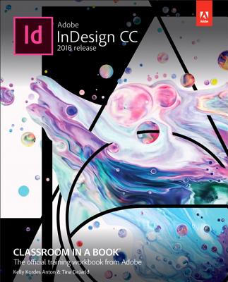 Adobe Indesign CC Classroom in a Book (2018 Release) - Anton, Kelly, and Dejarld, Tina