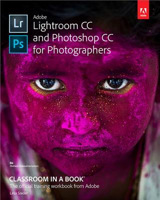 Adobe Lightroom CC and Photoshop CC for Photographers Classroom in a Book - Snider, Lesa