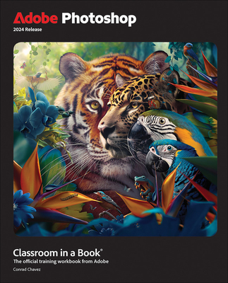 Adobe Photoshop Classroom in a Book 2024 Release - Chavez, Conrad