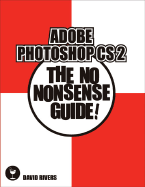 Adobe Photoshop CS2: The No Nonsense Guide!