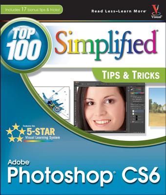 Adobe Photoshop CS6 Top 100 Simplified Tips and Tricks - Kent, Lynette