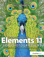 Adobe Photoshop Elements 11 for Photographers: The Creative Use of Photoshop Elements
