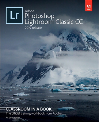 Adobe Photoshop Lightroom Classic CC Classroom in a Book (2019 Release) - Evans, John, and Concepcion, Rafael, and Straub, Katrin