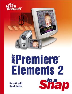 Adobe Premiere Elements 2 in a Snap - Grisetti, Steve, and Engels, Chuck