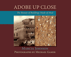 Adobe Up Close: The Beauty of Buildings Made of Mud